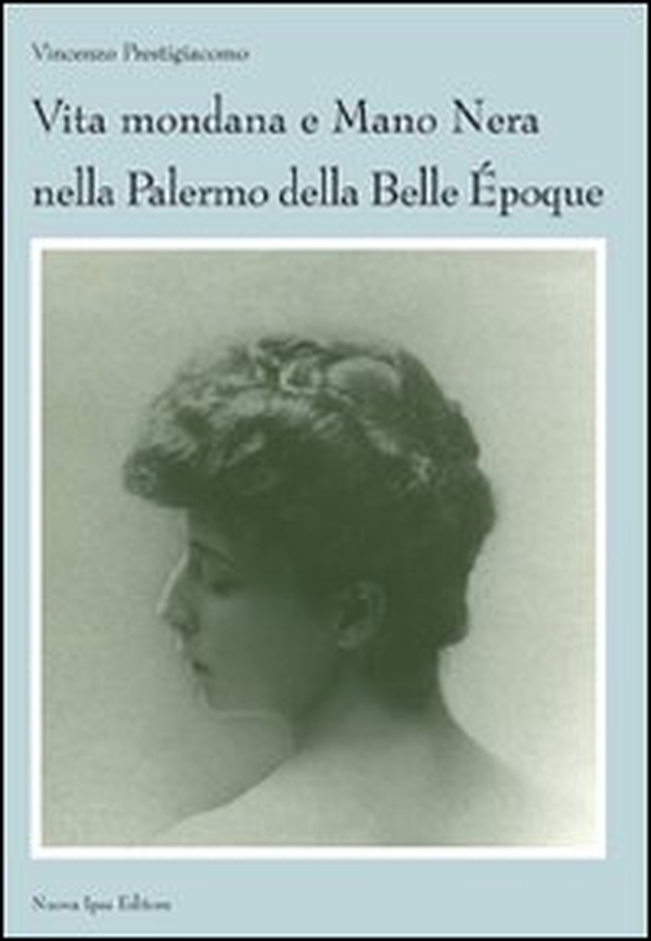 Vita mondana e mano nera nella Palermo della Belle Époque - Librerie.coop Vita mondana e mano nera nella Palermo della Belle Époque - Librerie.coop