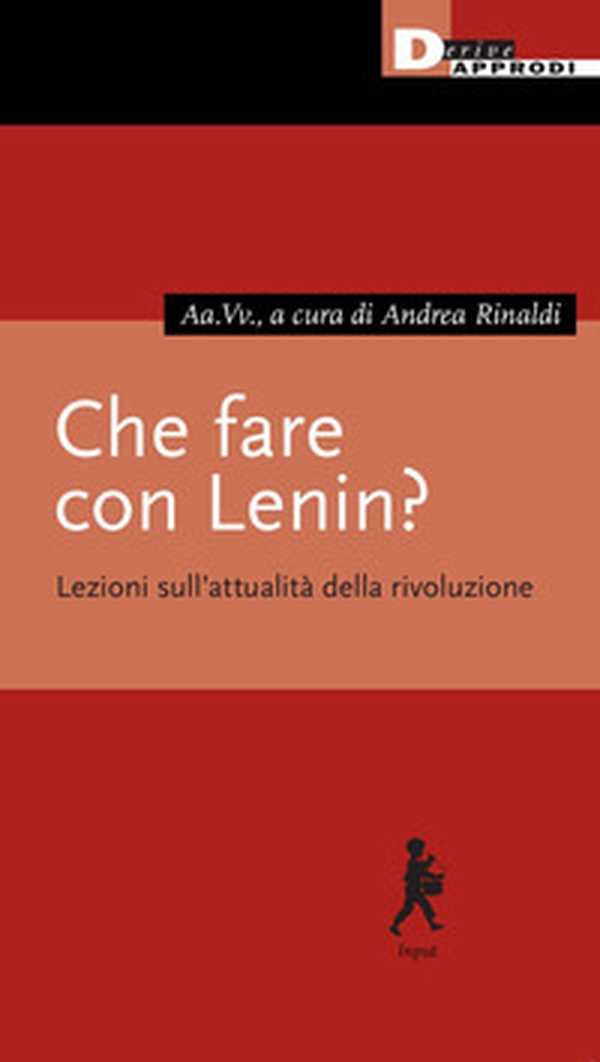 Che fare con Lenin? Lezioni sull'attualità della rivoluzione - Librerie.coop Che fare con Lenin? Lezioni sull'attualità della rivoluzione - Librerie.coop