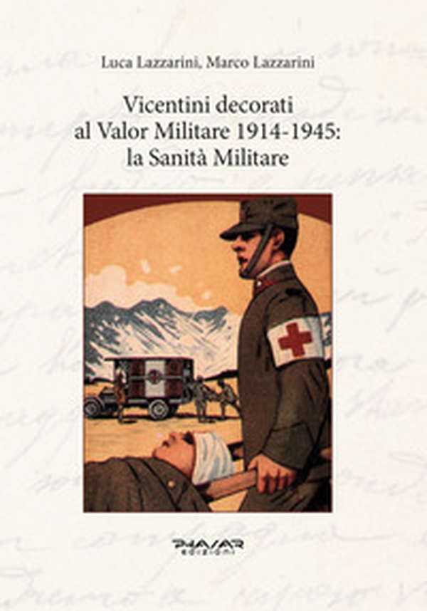 Vicentini decorati al Valor Militare 1914-1945: la sanità militare - Librerie.coop Vicentini decorati al Valor Militare 1914-1945: la sanità militare - Librerie.coop