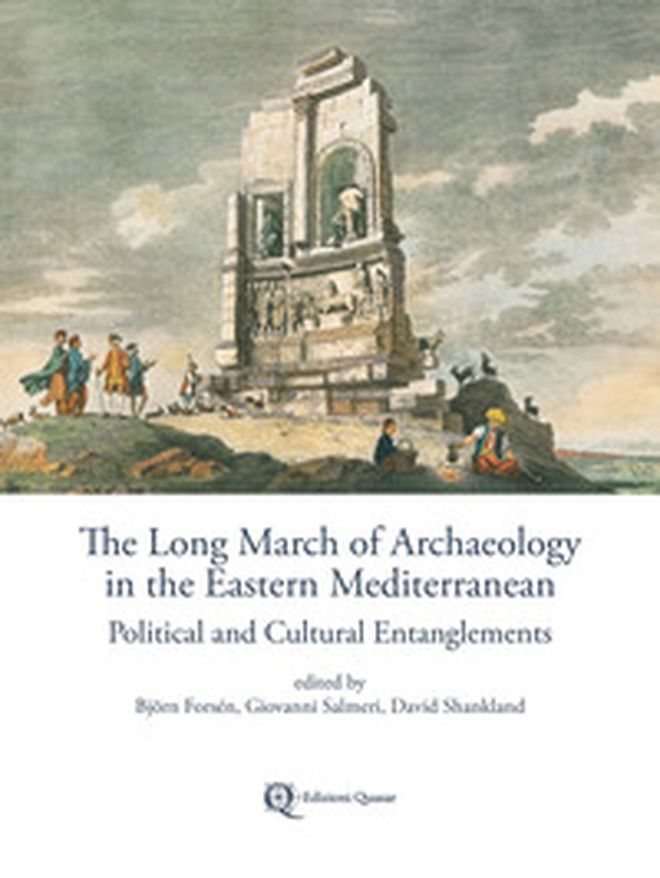 The long march of archaeology in the eastern mediterranean. Political and cultural entanglements - Librerie.coop