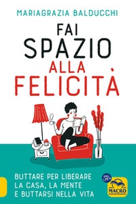Fai spazio alla felicità. Buttare per liberare la casa, la mente e buttarsi nella vita - Librerie.coop Fai spazio alla felicità. Buttare per liberare la casa, la mente e buttarsi nella vita - Librerie.coop