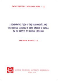 A comparative study of the Bhagavad-Gita and the spiritual exercises of saint Ignatius of Loyola on the process of spiritual liberation - Librerie.coop
