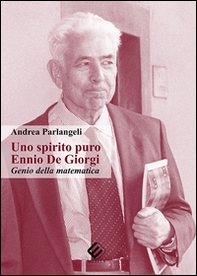 Uno spirito puro. Ennio De Giorgi, genio della matematica - Librerie.coop