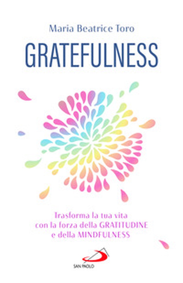 Gratefulness. Trasforma la tua vita con la forza della gratitudine e della mindfulness - Librerie.coop Gratefulness. Trasforma la tua vita con la forza della gratitudine e della mindfulness - Librerie.coop