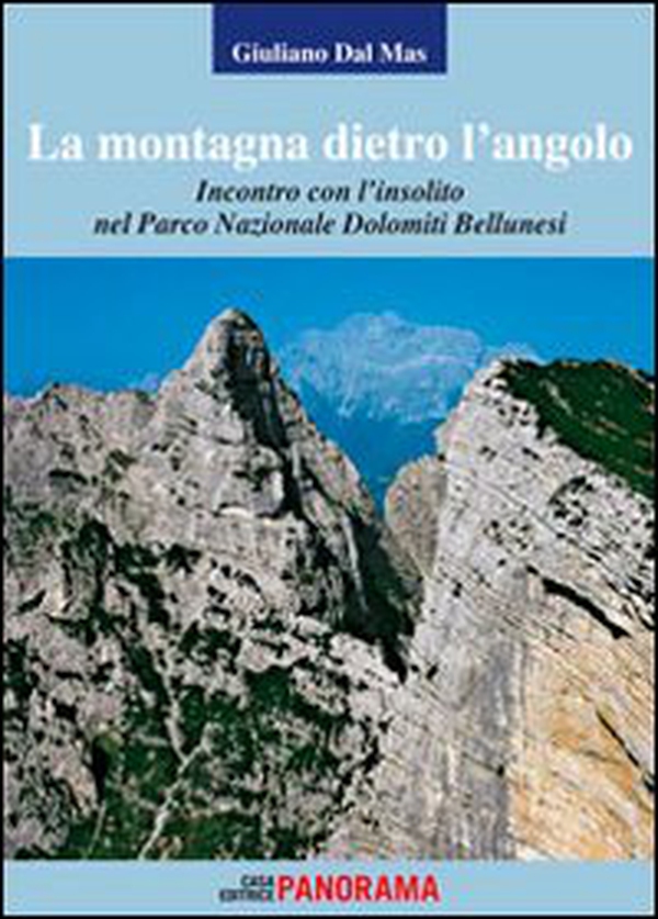 La montagna dietro l'angolo. Incontro con l'insolito nel parco naturale Dolomiti Bellunesi - Librerie.coop La montagna dietro l'angolo. Incontro con l'insolito nel parco naturale Dolomiti Bellunesi - Librerie.coop
