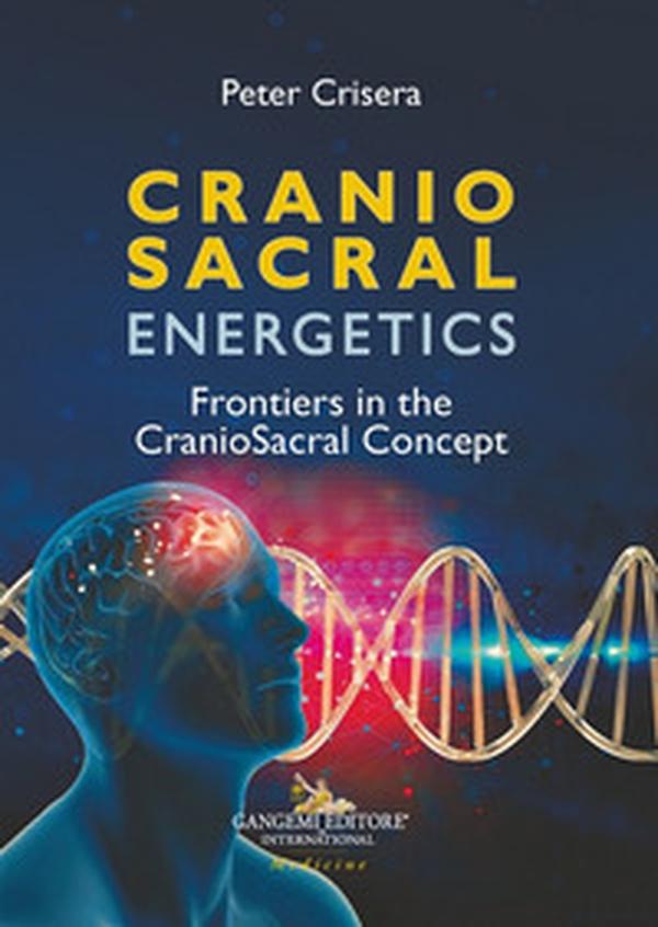 Cranio sacral energetics. Frontiers in the CranioSacral concepts - Librerie.coop Cranio sacral energetics. Frontiers in the CranioSacral concepts - Librerie.coop