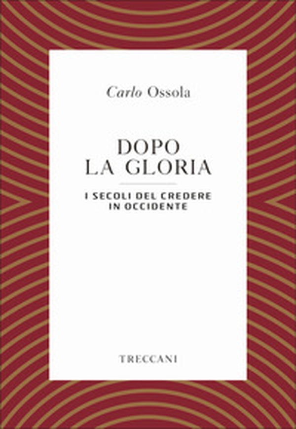 Dopo la gloria. I secoli del credere in Occidente - Librerie.coop Dopo la gloria. I secoli del credere in Occidente - Librerie.coop