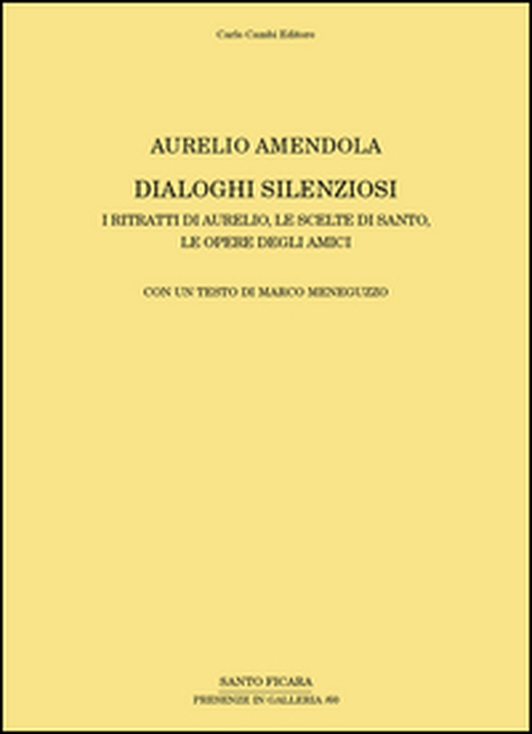 Aurelio Amendola. Dialoghi silenziosi. I ritratti di Aurelio, le scelte di Santo, le opere degli amici - Librerie.coop Aurelio Amendola. Dialoghi silenziosi. I ritratti di Aurelio, le scelte di Santo, le opere degli amici - Librerie.coop