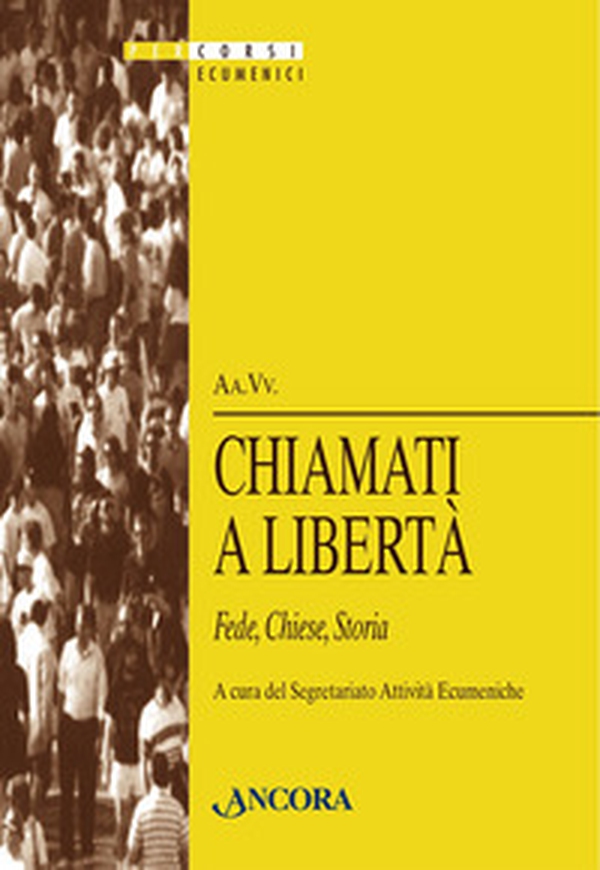 Chiamati a libertà. Fede, chiese, storia - Librerie.coop