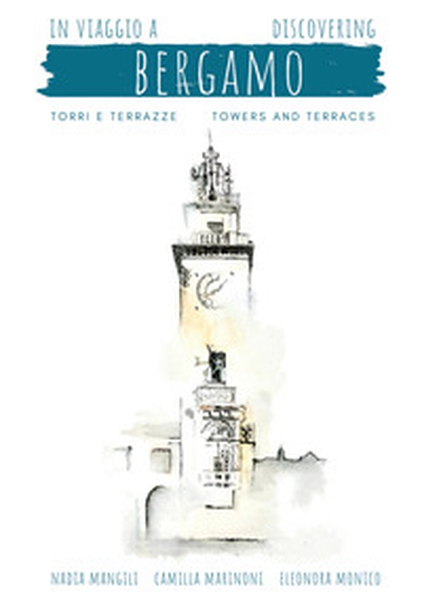 In viaggio a Bergamo, torri e terrazze-Discovering Bergamo, towers and terraces - Librerie.coop In viaggio a Bergamo, torri e terrazze-Discovering Bergamo, towers and terraces - Librerie.coop