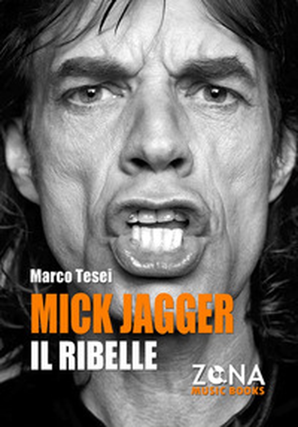 Mick Jagger. Il ribelle - Librerie.coop Mick Jagger. Il ribelle - Librerie.coop