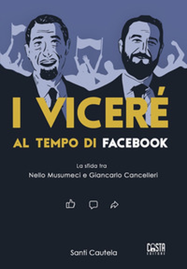 I viceré al tempo di Facebook. La sfida tra Nello Musumeci e Giancarlo Cancelleri - Librerie.coop I viceré al tempo di Facebook. La sfida tra Nello Musumeci e Giancarlo Cancelleri - Librerie.coop