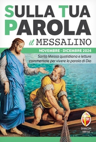 Sulla tua parola. Messalino. Letture della messa commentate per vivere la parola di Dio. Novembre-dicembre 2024 - Librerie.coop