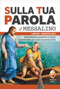 Sulla tua parola. Messalino. Santa messa quotidiana e letture commentate per vivere la parola di Dio. Luglio-agosto 2023 - Librerie.coop