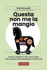Questa non me la mangio! Liberi di scegliere il cibo, senza cadere nelle trappole della propaganda e dei falsi miti - Librerie.coop