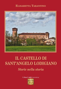 Il castello di Sant'Angelo Lodigiano. Storie nella storia - Librerie.coop