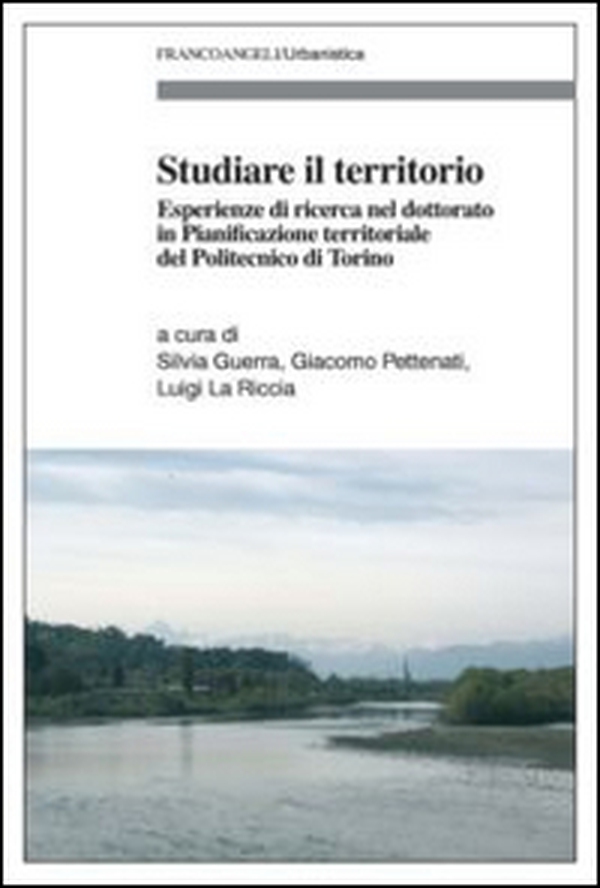 Studiare il territorio. Esperienze di ricerca nel dottorato in Pianificazione territoriale del Politecnico di Torino - Librerie.coop Studiare il territorio. Esperienze di ricerca nel dottorato in Pianificazione territoriale del Politecnico di Torino - Librerie.coop