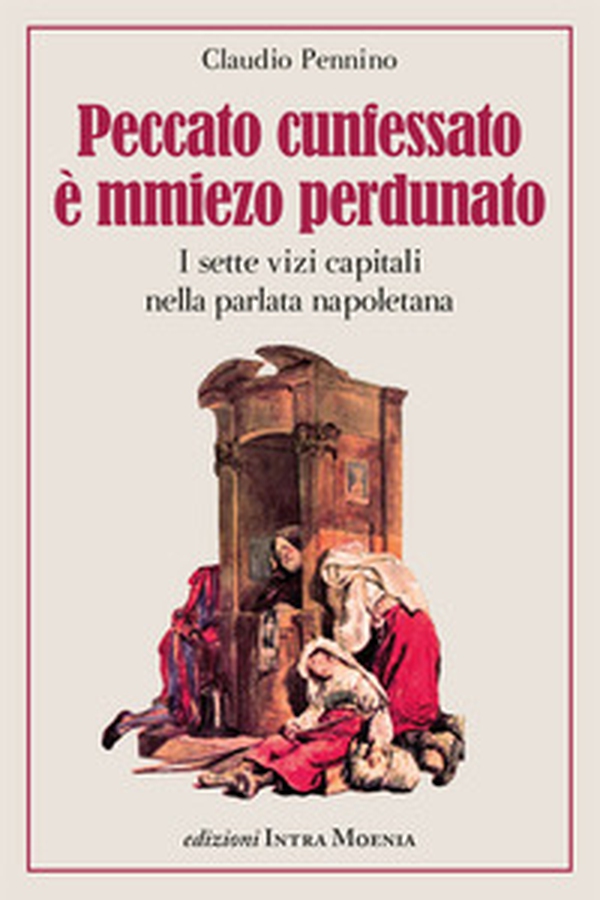 Peccato cunfessato è mmiezo perdunato. I sette vizi capitali nella parlata napoletana - Librerie.coop Peccato cunfessato è mmiezo perdunato. I sette vizi capitali nella parlata napoletana - Librerie.coop