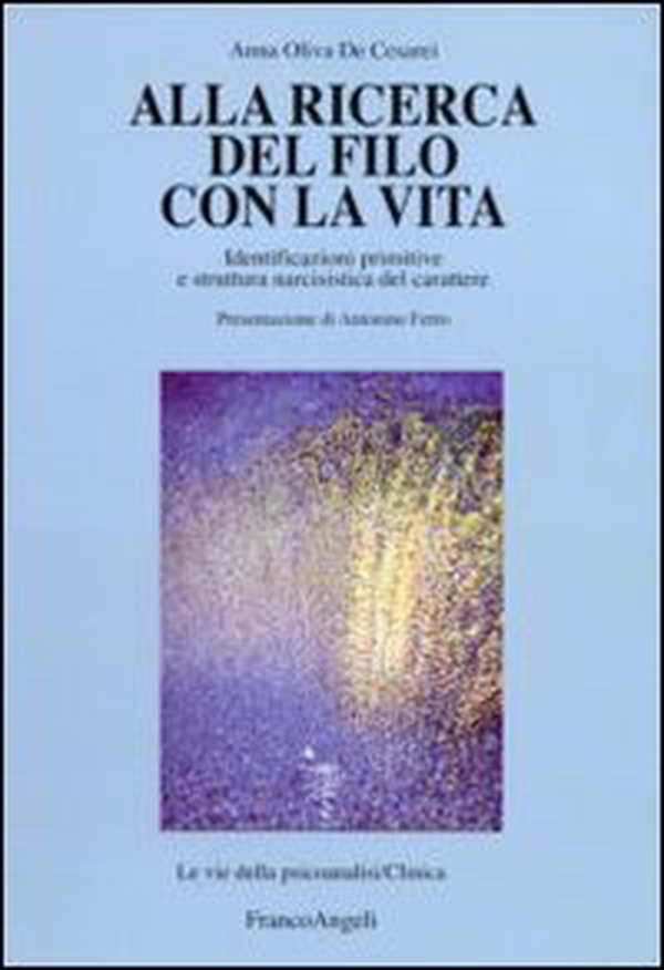 Alla ricerca del filo con la vita. Identificazioni primitive e struttura narcisistica del carattere - Librerie.coop Alla ricerca del filo con la vita. Identificazioni primitive e struttura narcisistica del carattere - Librerie.coop