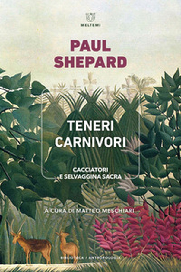Teneri carnivori. Cacciatori e selvaggina sacra - Librerie.coop Teneri carnivori. Cacciatori e selvaggina sacra - Librerie.coop