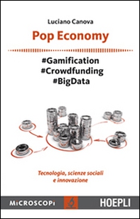 Pop economy. #Gamification #Crowdfunding #Big Data. Tecnologia, scienze sociali e innovazione - Librerie.coop