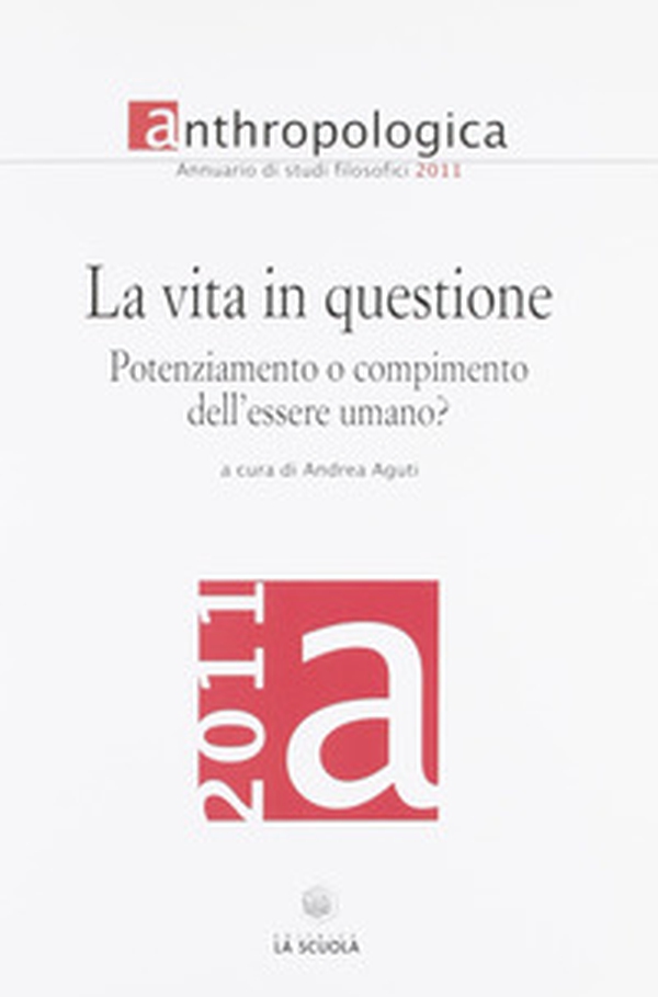 Anthropologica. Annuario di studi filosofici (2011). La vita in questione. Potenziamento o compimento dell'essere umano? - Librerie.coop Anthropologica. Annuario di studi filosofici (2011). La vita in questione. Potenziamento o compimento dell'essere umano? - Librerie.coop