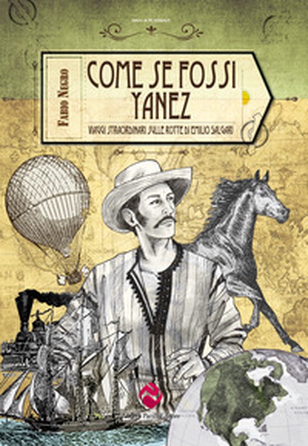 Come se fossi Yanez. Viaggi straordinari sulle rotte di Emilio Salgari - Librerie.coop Come se fossi Yanez. Viaggi straordinari sulle rotte di Emilio Salgari - Librerie.coop