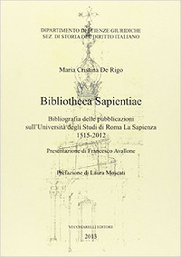 Bibliotheca sapientiae. Bibliografia delle pubblicazioni sull'Università degli studi di Roma La Sapienza 1515-2012 - Librerie.coop Bibliotheca sapientiae. Bibliografia delle pubblicazioni sull'Università degli studi di Roma La Sapienza 1515-2012 - Librerie.coop