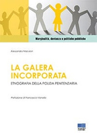 La galera incorporata. Etnografia della polizia penitenziaria - Librerie.coop