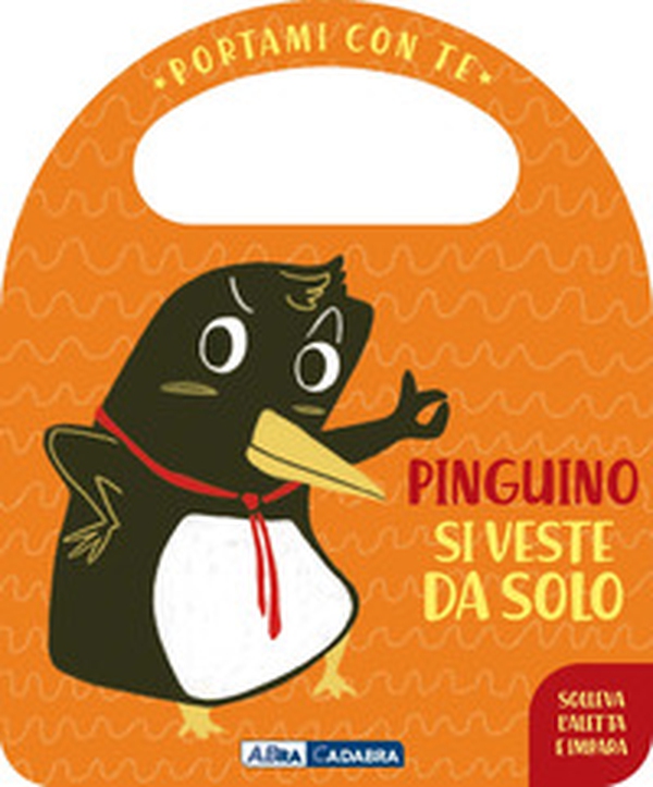 Pinguino si veste da solo. Portami con te - Librerie.coop Pinguino si veste da solo. Portami con te - Librerie.coop