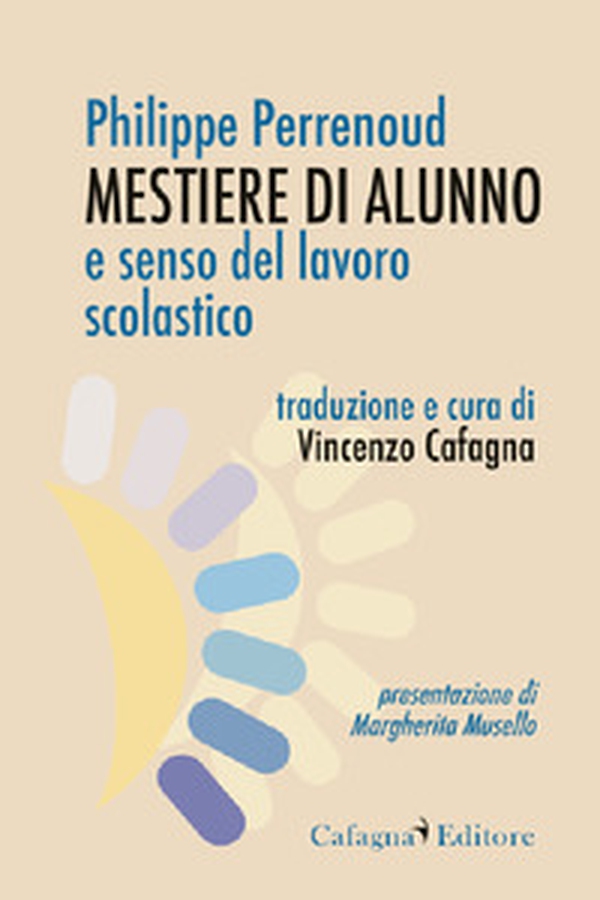 Mestiere di alunno e senso del lavoro scolastico - Librerie.coop Mestiere di alunno e senso del lavoro scolastico - Librerie.coop