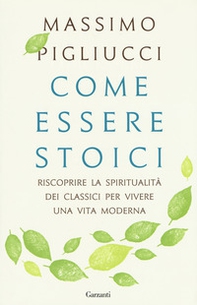 Come essere stoici. Riscoprire la spiritualità degli antichi per vivere una vita moderna - Librerie.coop Come essere stoici. Riscoprire la spiritualità degli antichi per vivere una vita moderna - Librerie.coop