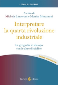 Interpretare la quarta rivoluzione industriale. La geografia in dialogo con le altre discipline - Librerie.coop