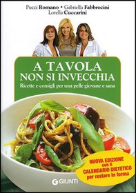 A tavola non si invecchia. Ricette e consigli per una pelle giovane e sana - Librerie.coop A tavola non si invecchia. Ricette e consigli per una pelle giovane e sana - Librerie.coop
