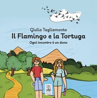 Il flamingo e la tortuga. Ogni incontro è un dono - Librerie.coop