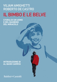 Il bimbo e le belve. Storia di un uomo e del bambino del miracolo - Librerie.coop