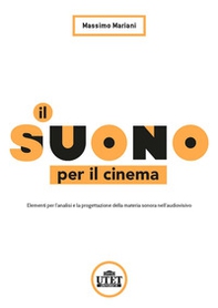 Il suono per il cinema. Elementi per l'analisi e la progettazione della materia sonora nell'audiovisivo - Librerie.coop