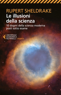 Le illusioni della scienza. 10 dogmi della scienza moderna posti sotto esame - Librerie.coop