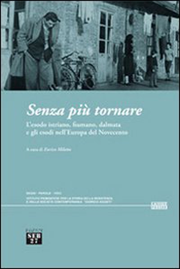 Senza più tornare. L'esodo istriano, fiumano, dalmata e gli esodi nell'Europa del Novecento - Librerie.coop Senza più tornare. L'esodo istriano, fiumano, dalmata e gli esodi nell'Europa del Novecento - Librerie.coop