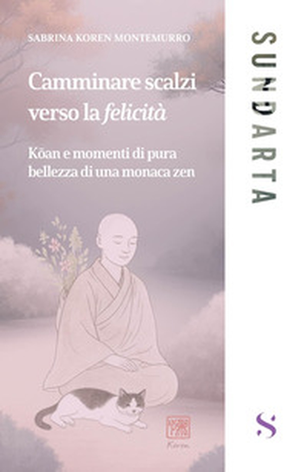 Camminare scalzi verso la felicità. Koan e momenti di pure bellezza di una monaca zen - Librerie.coop