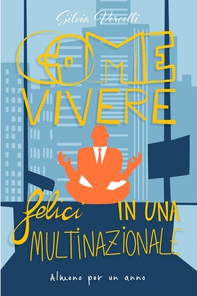 Come Vivere Felici In Una Multinazionale - Librerie.coop