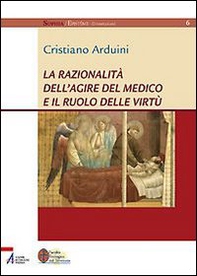 La razionalità dell'agire del medico e il ruolo delle virtù - Librerie.coop