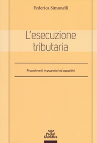 L'esecuzione tributaria. Procedimenti impugnatori ed oppositivi - Librerie.coop