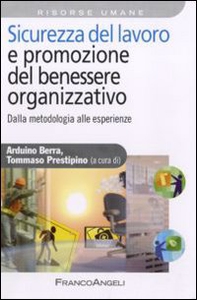 Sicurezza del lavoro e promozione del benessere organizzativo. Dalla metodologia alle esperienze - Librerie.coop