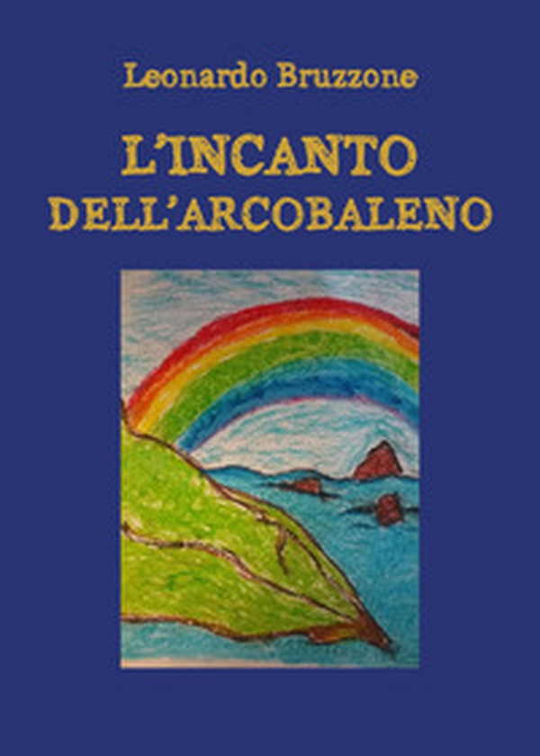 L'incanto dell'arcobaleno - Librerie.coop L'incanto dell'arcobaleno - Librerie.coop