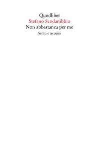 Non abbastanza per me. Scritti e taccuini - Librerie.coop