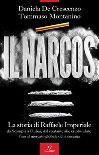 Il Narcos. La storia di Raffaele Imperiale da Scampia a Dubai, dal contante alle criptovalute fino al mercato globale della cocaina - Librerie.coop Il Narcos. La storia di Raffaele Imperiale da Scampia a Dubai, dal contante alle criptovalute fino al mercato globale della cocaina - Librerie.coop