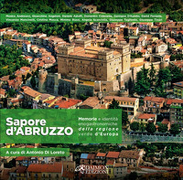 Sapore d'Abruzzo. Memorie e identità enogastronomiche della regione verde d'Europa - Librerie.coop