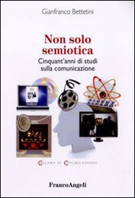 Non solo semiotica. Cinquant'anni di studi sulla comunicazione - Librerie.coop Non solo semiotica. Cinquant'anni di studi sulla comunicazione - Librerie.coop