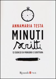 Minuti scritti. 12 esercizi di pensiero e scrittura - Librerie.coop